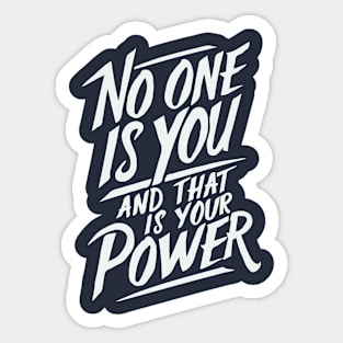 No One Is You And That is Your Power. Quote Sticker